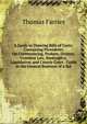 A Guide to Drawing Bills of Costs: Containing Precedents On Conveyancing, Probate, Divorce, Common Law, Bankruptcy, Liquidation, and County Court . Guide in the General Business of a Sol, Thomas Farries 
