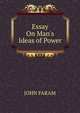 Essay On Man's Ideas of Power, JOHN FARAM 