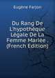 Du Rang De L'hypoth?que L?gale De La Femme Mari?e . (French Edition), Eugene Farjon 