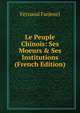 Le Peuple Chinois: Ses Moeurs & Ses Institutions (French Edition), Fernand Farjenel 