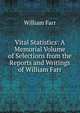 Vital Statistics: A Memorial Volume of Selections from the Reports and Writings of William Farr, William Farr 