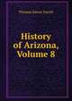History of Arizona, Volume 8, Thomas Edwin Farish 