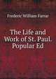 The Life and Work of St. Paul. Popular Ed, F. W. Farrar 