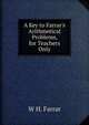 A Key to Farrar's Arithmetical Problems, for Teachers Only, W H. Farrar 