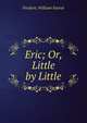Eric; Or, Little by Little, F. W. Farrar 