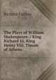 The Plays of William Shakespeare .: King Richard Iii. King Henry Viii. Timon of Athens, Richard Farmer 