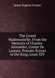 The Grand Mademoiselle: From the Memoirs of Charles-Alexandre, Comte De Lannoy, Premier Ecuyer to the King, Louis XIV, James Eugene Farmer 