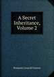 A Secret Inheritance, Volume 2, Benjamin Leopold Farjeon 