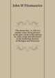 "The shanty boy," or, Life in a lumber camp: being pictures of the pine woods in discriptions sic, tales, songs and adventures in the lumbering shanties of Michigan and Wisconsin, John W Fitzmaurice 