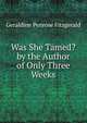 Was She Tamed? by the Author of Only Three Weeks, Geraldine Penrose Fitzgerald 