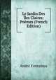 Le Jardin Des Iles Claires: Poemes (French Edition), Andre Fontainas 