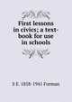 First lessons in civics; a text-book for use in schools, Forman, Samuel Eagle 