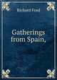 Gatherings from Spain,, Richard Ford 