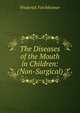 The Diseases of the Mouth in Children: (Non-Surgical), Frederick Forchheimer 