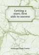 Getting a start; first aids to success, Nathaniel Clark Fowler 