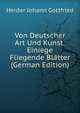 Von Deutscher Art Und Kunst: Einiege Fliegende Blatter (German Edition), Herder Johann Gottfried 