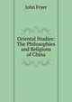 Oriental Studies: The Philosophies and Religions of China, John Fryer 
