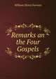 Remarks an the Four Gospels, William Henry Furness 