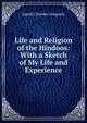 Life and Religion of the Hindoos: With a Sketch of My Life and Experience, Joguth Chunder Gangooly 