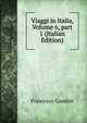 Viaggi in Italia, Volume 6, part 1 (Italian Edition), Francesco Gandini 