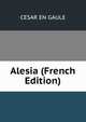Alesia (French Edition), CESAR EN GAULE 
