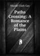Paths Crossing: A Romance of the Plains, Maude Clark Gay 