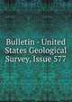 Bulletin - United States Geological Survey, Issue 577, 