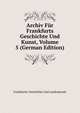Archiv Fur Frankfurts Geschichte Und Kunst, Volume 5 (German Edition), Frankfurter Geschichte Und Landeskunde 