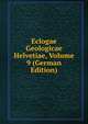 Eclogae Geologicae Helvetiae, Volume 9 (German Edition), 