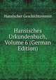 Hansisches Urkundenbuch, Volume 6 (German Edition), Hansischer Geschichtsverein 