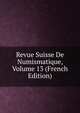 Revue Suisse De Numismatique, Volume 13 (French Edition), 