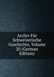 Archiv Fur Schweizerische Geschichte, Volume 20 (German Edition), 