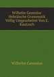 Wilhelm Gesenius' Hebr?ische Grammatik V?llig Umgearbeitet Von E. Kautzsch, Wilhelm Gesenius 