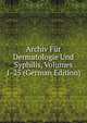 Archiv Fur Dermatologie Und Syphilis, Volumes 1-25 (German Edition), 