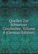Quellen Zur Schweizer Geschichte, Volume 8 (German Edition), 