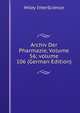 Archiv Der Pharmazie, Volume 56; volume 106 (German Edition), Wiley InterScience 