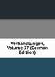 Verhandlungen, Volume 37 (German Edition), 
