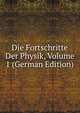 Die Fortschritte Der Physik, Volume 1 (German Edition), 