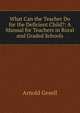 What Can the Teacher Do for the Deficient Child?: A Manual for Teachers in Rural and Graded Schools, Arnold Gesell 