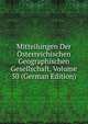 Mitteilungen Der Osterreichischen Geographischen Gesellschaft, Volume 50 (German Edition), 