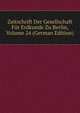 Zeitschrift Der Gesellschaft Fur Erdkunde Zu Berlin, Volume 24 (German Edition), 