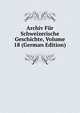 Archiv Fur Schweizerische Geschichte, Volume 18 (German Edition), 