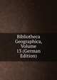 Bibliotheca Geographica, Volume 13 (German Edition), 