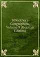 Bibliotheca Geographica, Volume 9 (German Edition), 