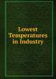 Lowest Temperatures in Industry, 