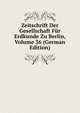 Zeitschrift Der Gesellschaft Fur Erdkunde Zu Berlin, Volume 36 (German Edition), 