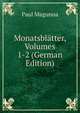 Monatsblatter, Volumes 1-2 (German Edition), Paul Magunna 