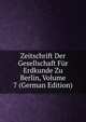 Zeitschrift Der Gesellschaft Fur Erdkunde Zu Berlin, Volume 7 (German Edition), 