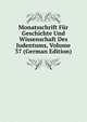 Monatsschrift Fur Geschichte Und Wissenschaft Des Judentums, Volume 37 (German Edition), 