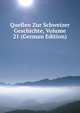 Quellen Zur Schweizer Geschichte, Volume 21 (German Edition), 